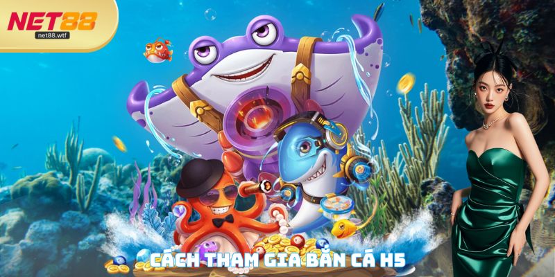 Cách tham gia Bắn cá H5