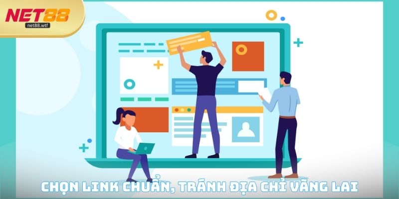 Chọn đúng link chuẩn, tránh địa chỉ vãng lai