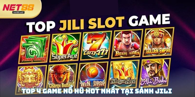 Top 4 game nổ hũ JILI hot nhất với lượng truy cập lớn mỗi ngày