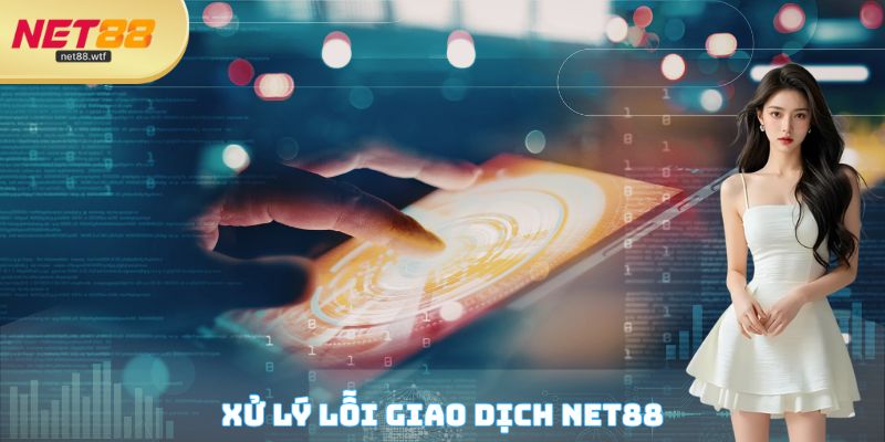Xử lý lỗi giao dịch NET88