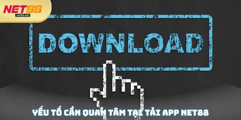 Yếu tố cần quan tâm tại tải App NET88