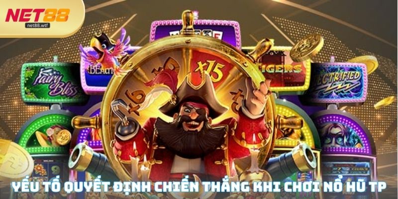 Những yếu tố quyết định chiến thắng cuối cùng khi chơi nổ hũ tại sảnh TP